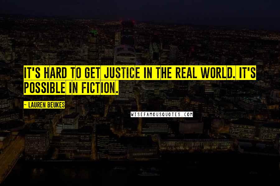 Lauren Beukes Quotes: It's hard to get justice in the real world. It's possible in fiction.