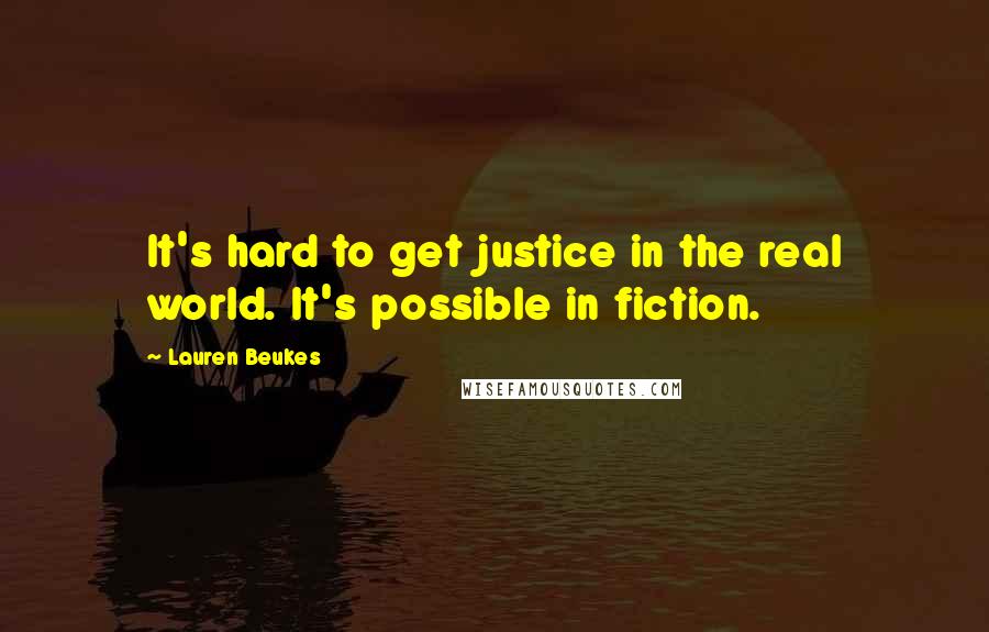 Lauren Beukes Quotes: It's hard to get justice in the real world. It's possible in fiction.