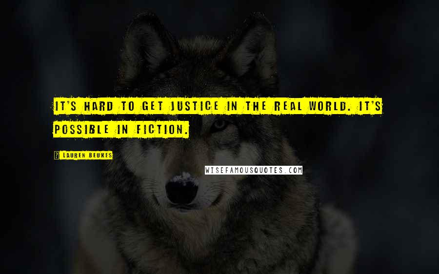 Lauren Beukes Quotes: It's hard to get justice in the real world. It's possible in fiction.