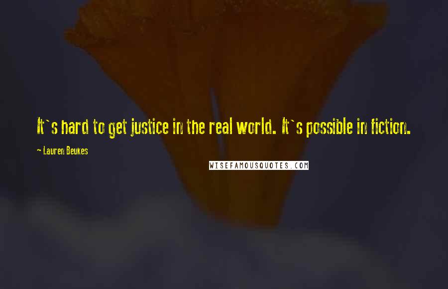 Lauren Beukes Quotes: It's hard to get justice in the real world. It's possible in fiction.