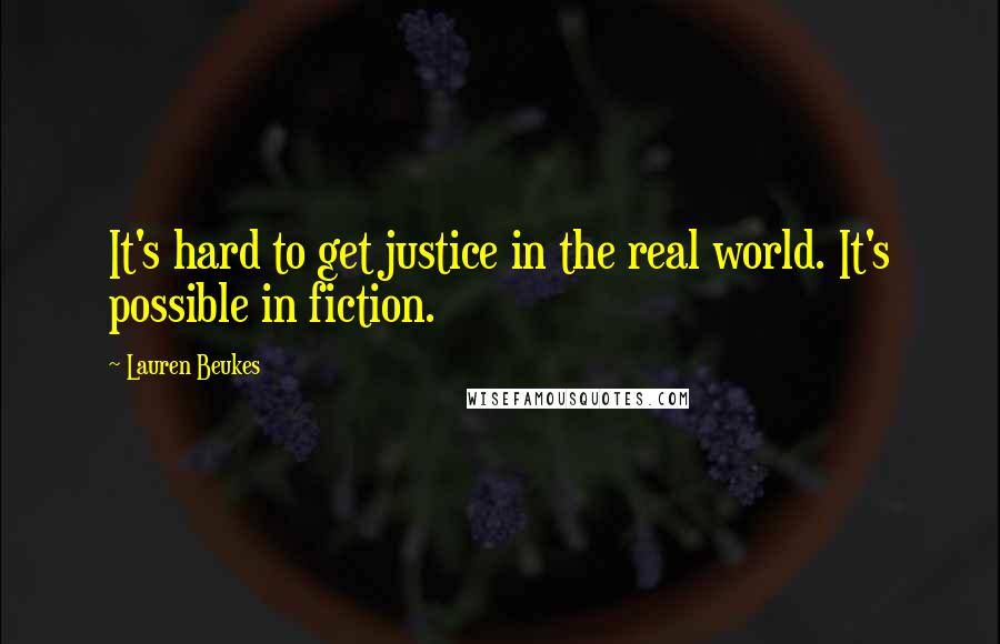 Lauren Beukes Quotes: It's hard to get justice in the real world. It's possible in fiction.