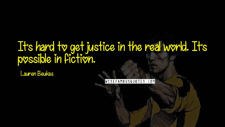 Lauren Beukes Quotes: It's hard to get justice in the real world. It's possible in fiction.