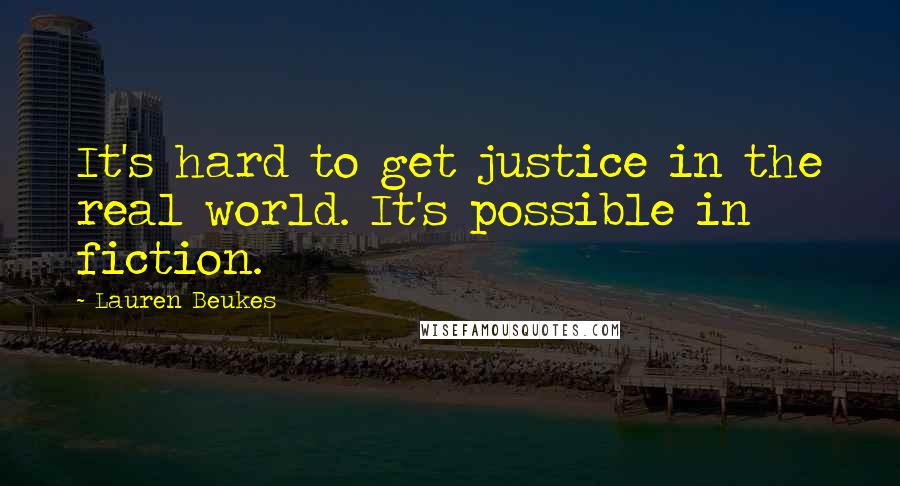 Lauren Beukes Quotes: It's hard to get justice in the real world. It's possible in fiction.