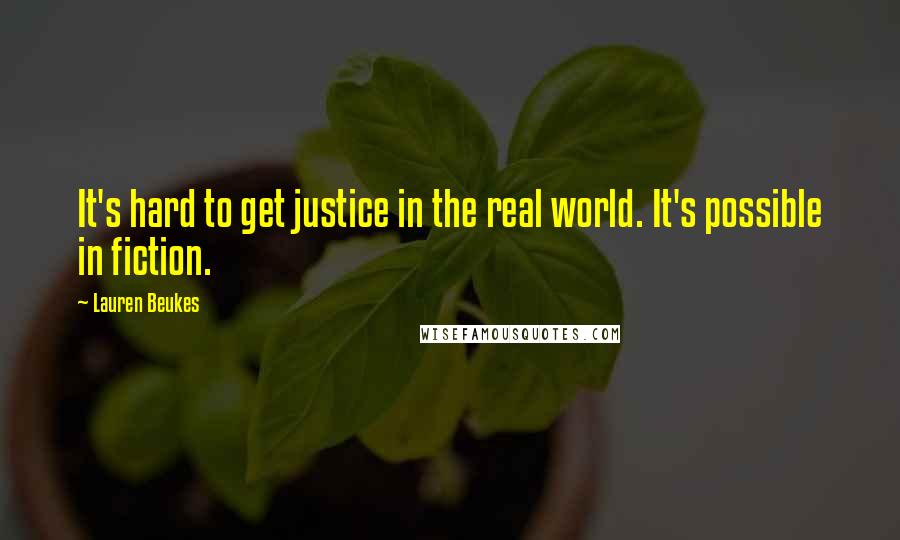 Lauren Beukes Quotes: It's hard to get justice in the real world. It's possible in fiction.