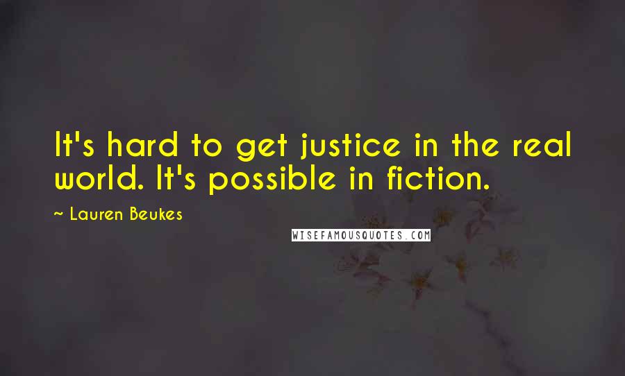 Lauren Beukes Quotes: It's hard to get justice in the real world. It's possible in fiction.