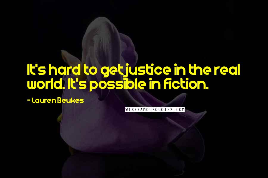 Lauren Beukes Quotes: It's hard to get justice in the real world. It's possible in fiction.