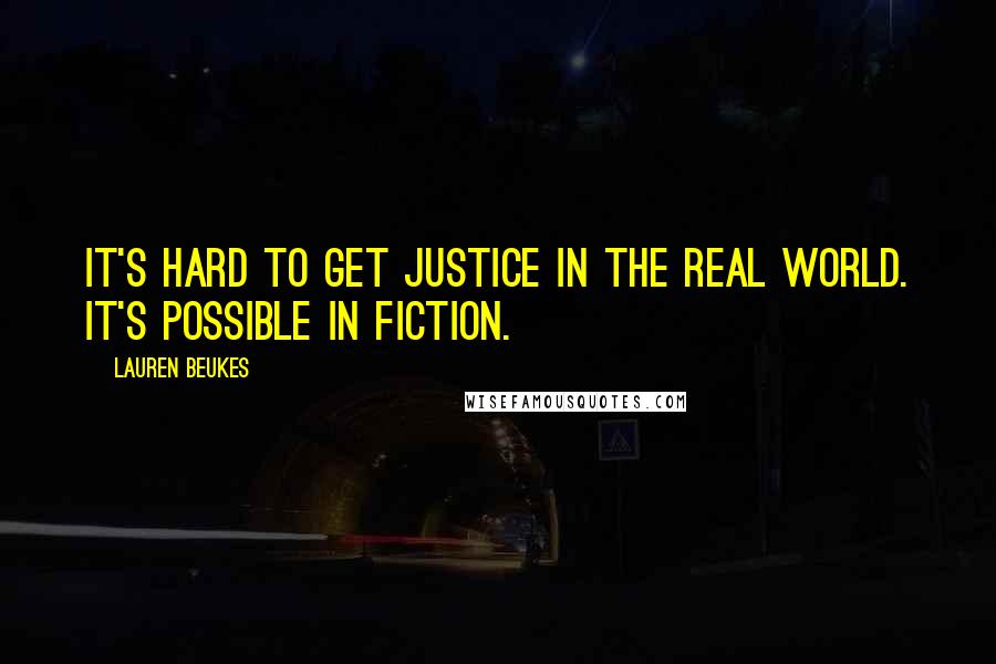 Lauren Beukes Quotes: It's hard to get justice in the real world. It's possible in fiction.