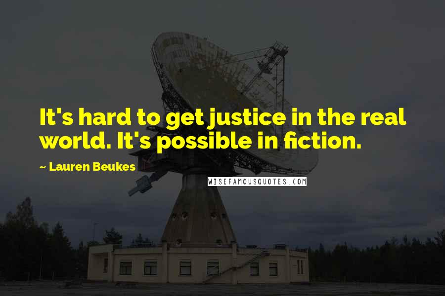 Lauren Beukes Quotes: It's hard to get justice in the real world. It's possible in fiction.