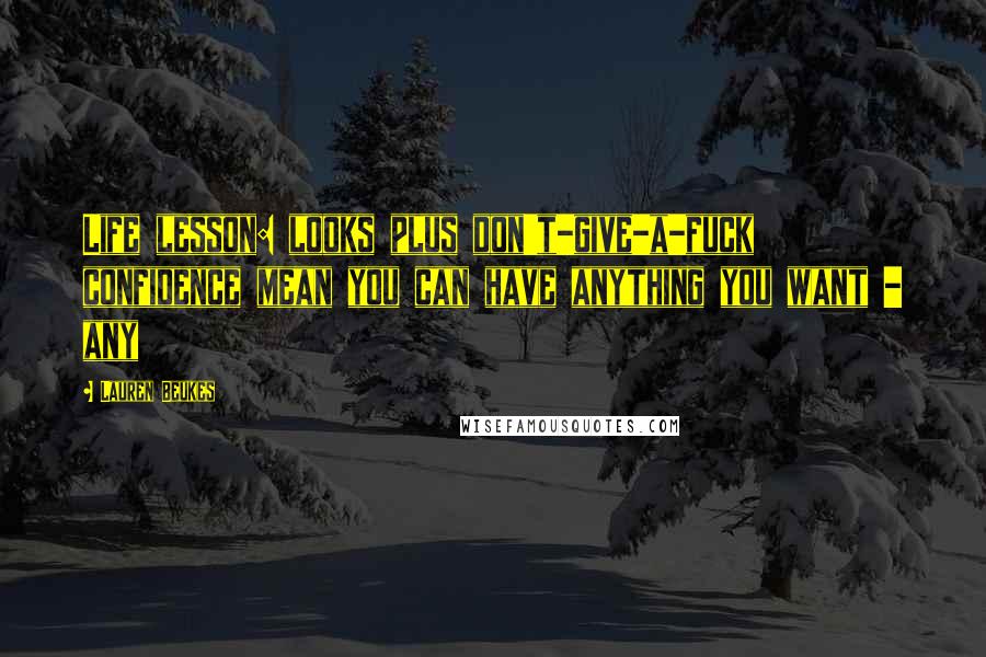 Lauren Beukes Quotes: Life lesson: looks plus don't-give-a-fuck confidence mean you can have anything you want - any