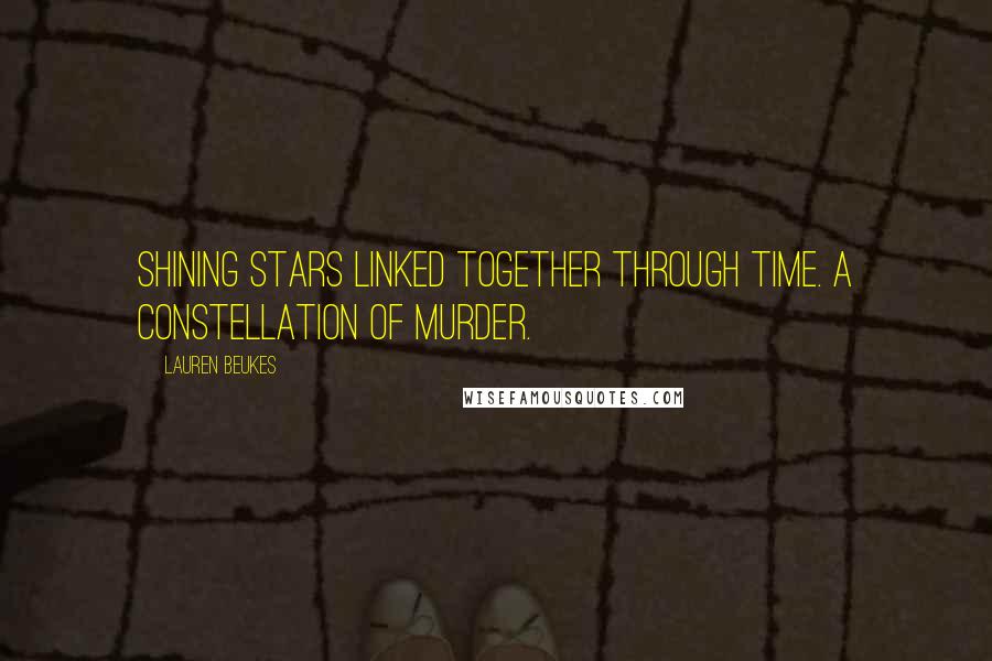 Lauren Beukes Quotes: Shining stars linked together through time. A constellation of murder.