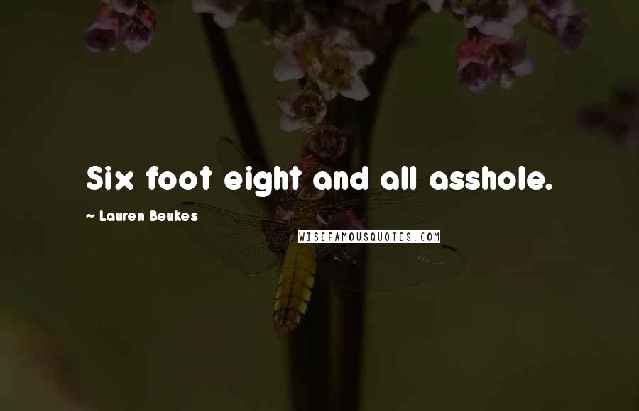 Lauren Beukes Quotes: Six foot eight and all asshole.