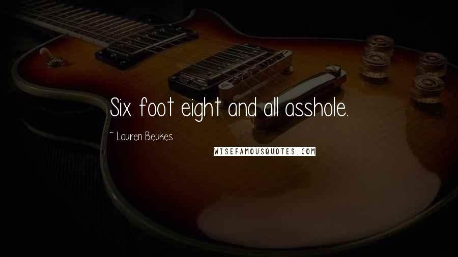 Lauren Beukes Quotes: Six foot eight and all asshole.
