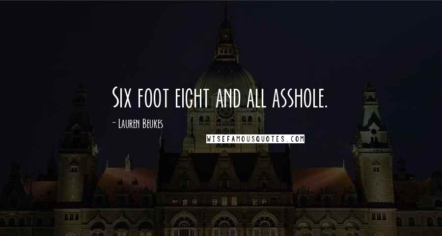 Lauren Beukes Quotes: Six foot eight and all asshole.