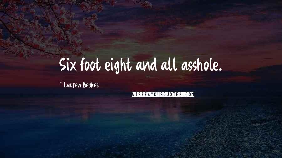 Lauren Beukes Quotes: Six foot eight and all asshole.