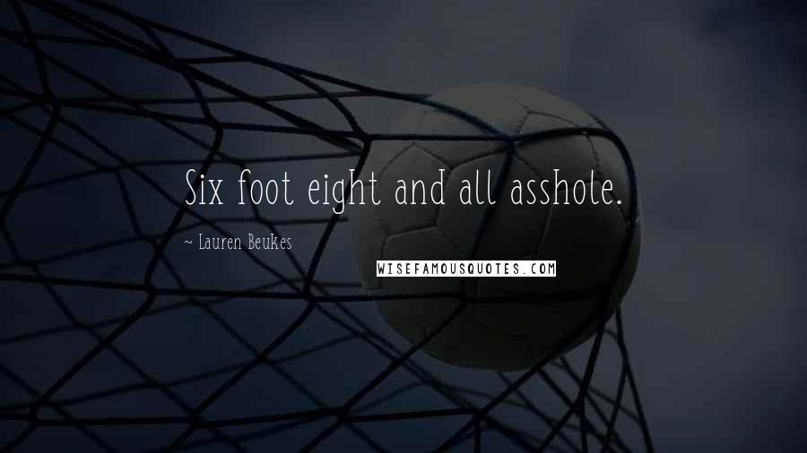 Lauren Beukes Quotes: Six foot eight and all asshole.