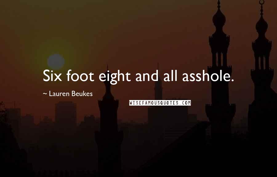 Lauren Beukes Quotes: Six foot eight and all asshole.