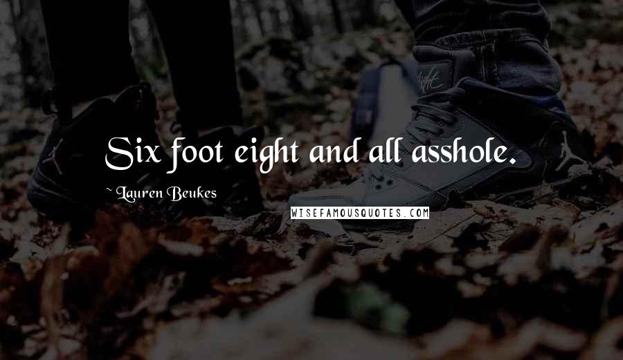 Lauren Beukes Quotes: Six foot eight and all asshole.