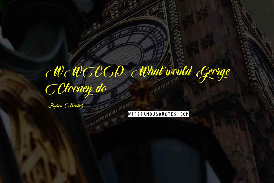 Lauren Beukes Quotes: WWCD. What would George Clooney do?