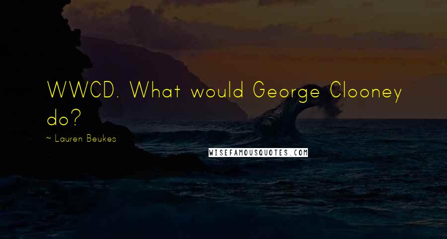 Lauren Beukes Quotes: WWCD. What would George Clooney do?