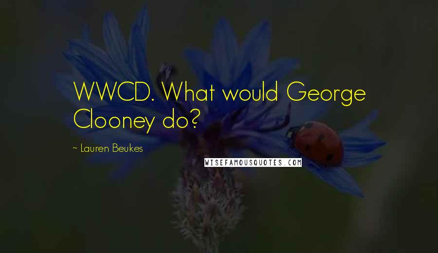 Lauren Beukes Quotes: WWCD. What would George Clooney do?