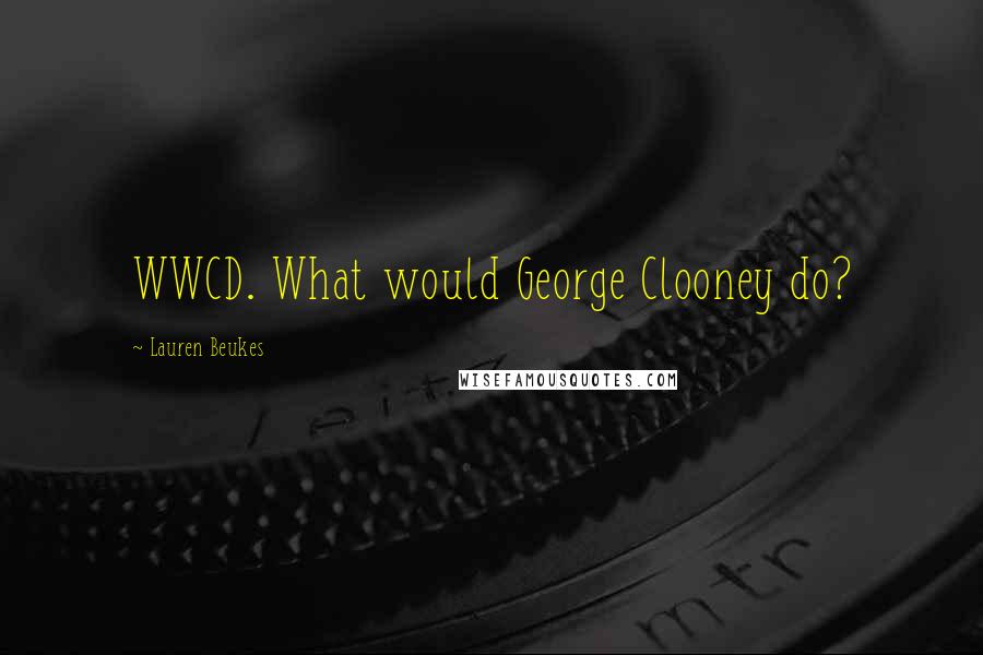 Lauren Beukes Quotes: WWCD. What would George Clooney do?