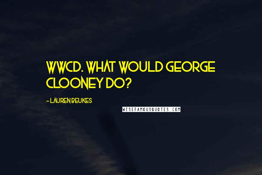 Lauren Beukes Quotes: WWCD. What would George Clooney do?