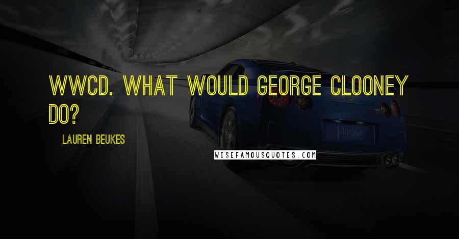 Lauren Beukes Quotes: WWCD. What would George Clooney do?