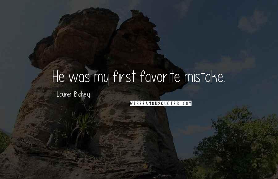 Lauren Blakely Quotes: He was my first favorite mistake.