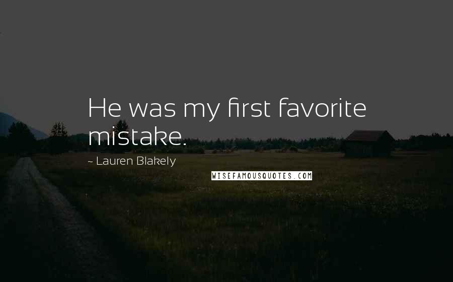 Lauren Blakely Quotes: He was my first favorite mistake.