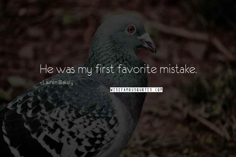 Lauren Blakely Quotes: He was my first favorite mistake.