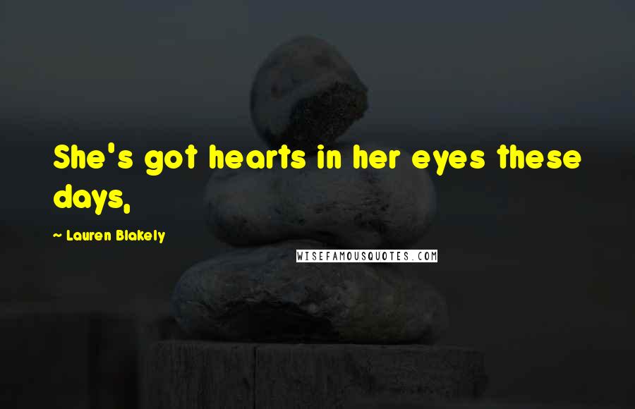 Lauren Blakely Quotes: She's got hearts in her eyes these days,