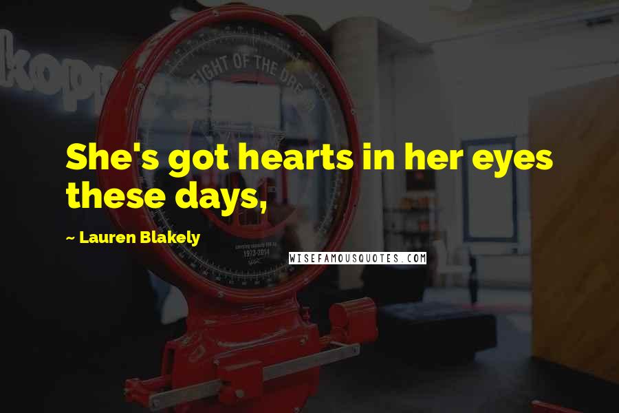 Lauren Blakely Quotes: She's got hearts in her eyes these days,