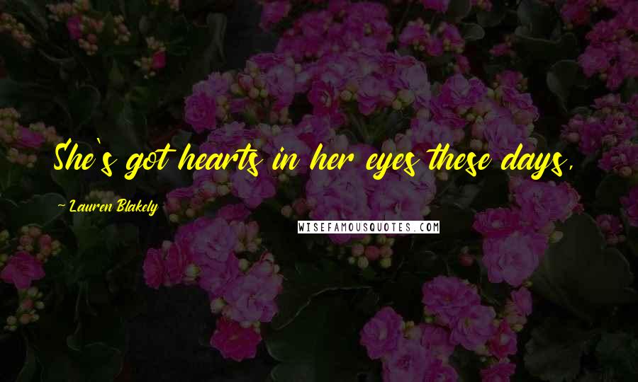Lauren Blakely Quotes: She's got hearts in her eyes these days,