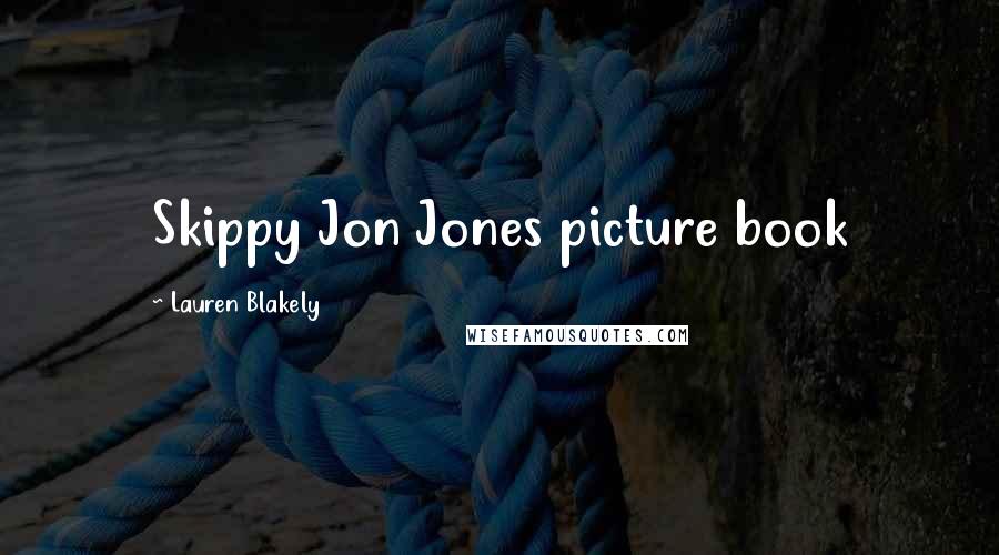 Lauren Blakely Quotes: Skippy Jon Jones picture book