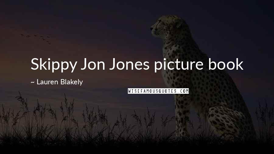 Lauren Blakely Quotes: Skippy Jon Jones picture book