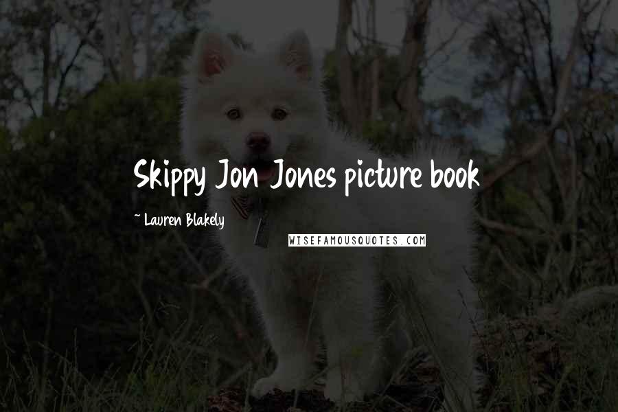 Lauren Blakely Quotes: Skippy Jon Jones picture book