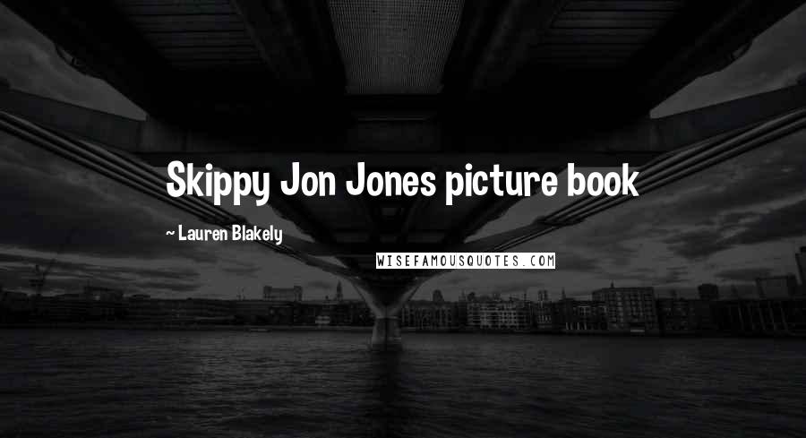 Lauren Blakely Quotes: Skippy Jon Jones picture book