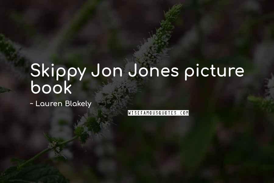 Lauren Blakely Quotes: Skippy Jon Jones picture book