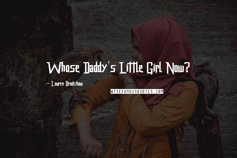 Lauren Bradshaw Quotes: Whose Daddy's Little Girl Now?