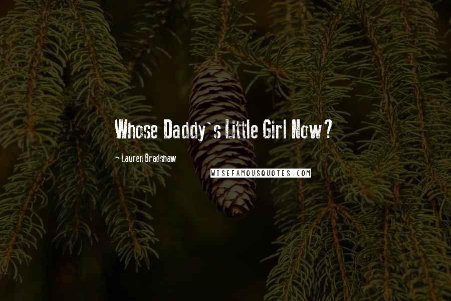 Lauren Bradshaw Quotes: Whose Daddy's Little Girl Now?