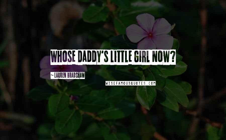 Lauren Bradshaw Quotes: Whose Daddy's Little Girl Now?