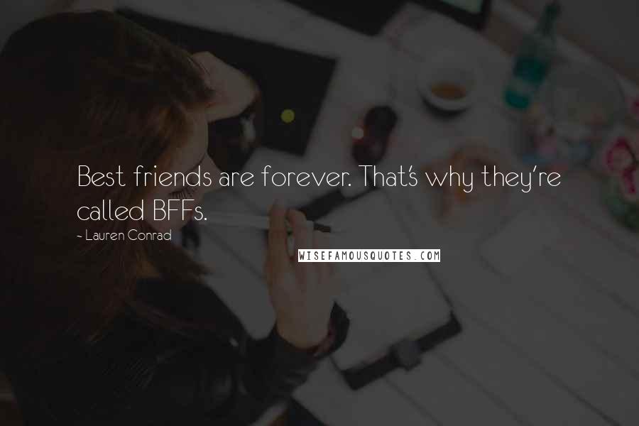 Lauren Conrad Quotes: Best friends are forever. That's why they're called BFFs.