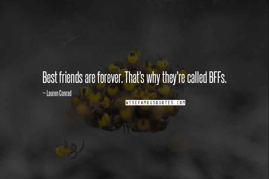 Lauren Conrad Quotes: Best friends are forever. That's why they're called BFFs.