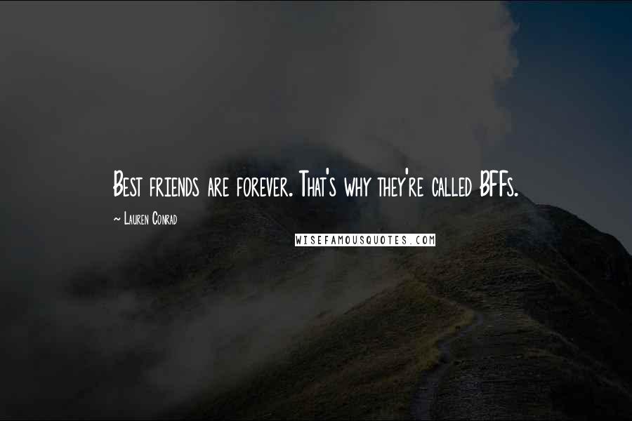 Lauren Conrad Quotes: Best friends are forever. That's why they're called BFFs.