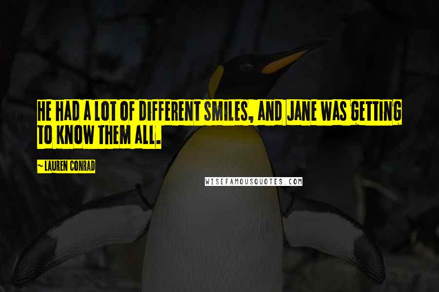 Lauren Conrad Quotes: He had a lot of different smiles, and Jane was getting to know them all.