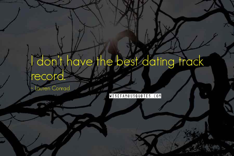 Lauren Conrad Quotes: I don't have the best dating track record.
