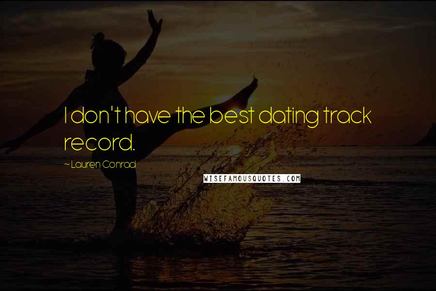 Lauren Conrad Quotes: I don't have the best dating track record.