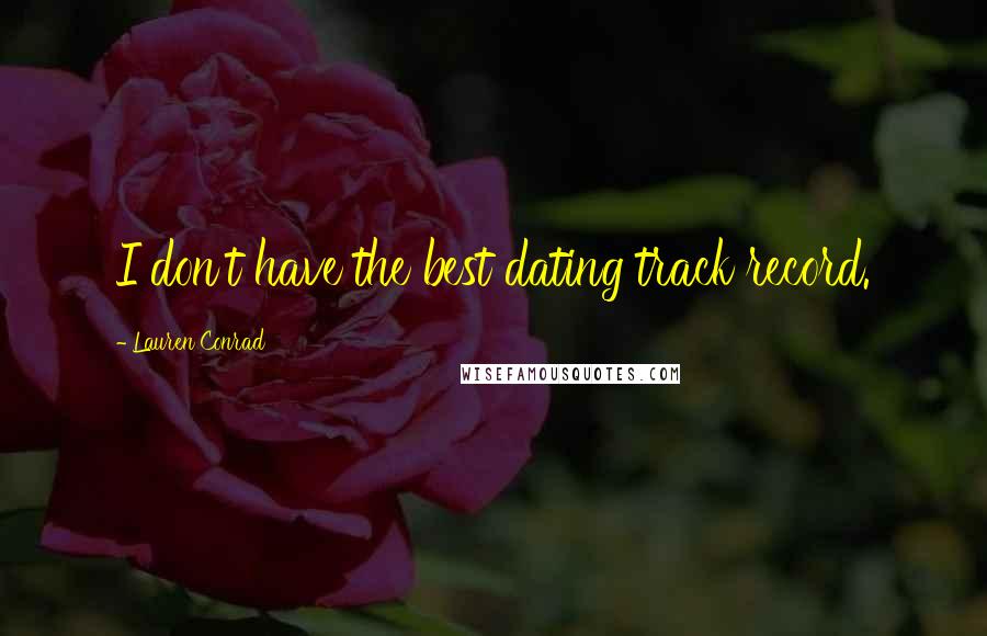 Lauren Conrad Quotes: I don't have the best dating track record.
