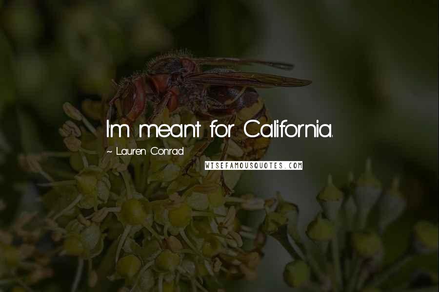 Lauren Conrad Quotes: I'm meant for California.