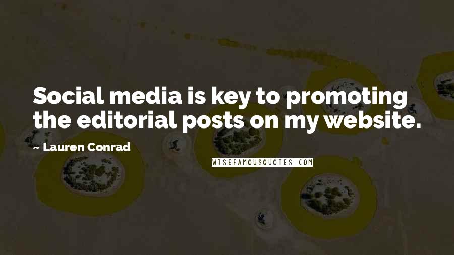 Lauren Conrad Quotes: Social media is key to promoting the editorial posts on my website.
